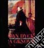 Van Dyck a Genova. Grande pittura e collezionismo. Ediz. illustrata libro