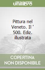 Pittura nel Veneto. Il ' 500. Ediz. illustrata libro