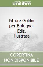 Pitture Goldin per Bologna. Ediz. illustrata libro