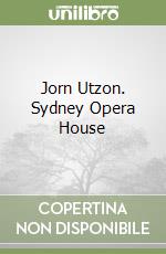 Jorn Utzon. Sydney Opera House
