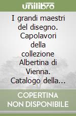I grandi maestri del disegno. Capolavori della collezione Albertina di Vienna. Catalogo della mostra (Venezia, 10 settembre-15 novembre 1997). Ediz. Inglese libro