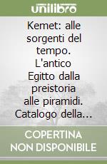 Kemet: alle sorgenti del tempo. L'antico Egitto dalla preistoria alle piramidi. Catalogo della mostra (Ravenna, 1 marzo-28 giugno 1998) libro