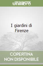 I giardini di Firenze libro