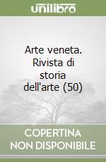 Arte veneta. Rivista di storia dell'arte (50) libro