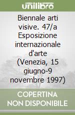 Biennale arti visive. 47/a Esposizione internazionale d'arte (Venezia, 15 giugno-9 novembre 1997) libro