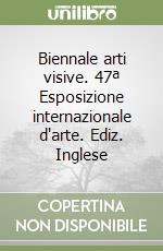 Biennale arti visive. 47ª Esposizione internazionale d'arte. Ediz. Inglese libro