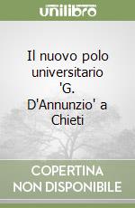 Il nuovo polo universitario 'G. D'Annunzio' a Chieti libro