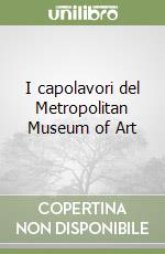 I capolavori del Metropolitan Museum of Art libro