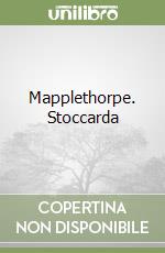 Mapplethorpe. Stoccarda libro