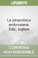 La pinacoteca ambrosiana. Ediz. inglese libro