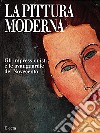 La pittura moderna. Gli impressionisti e le avanguardie del Novecento. Ediz. illustrata libro