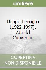 Beppe Fenoglio (1922-1997). Atti del Convegno libro