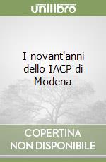 I novant'anni dello IACP di Modena libro