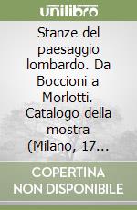 Stanze del paesaggio lombardo. Da Boccioni a Morlotti. Catalogo della mostra (Milano, 17 ottobre-28 dicembre 1997)