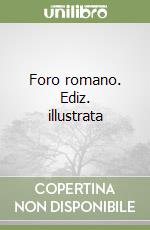 Foro romano. Ediz. illustrata libro