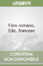 Foro romano. Ediz. francese libro