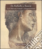 Da Rossini a Raffaello. La Collezione Antaldi: i disegni ritrovati libro