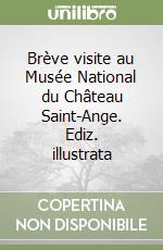 Brève visite au Musée National du Château Saint-Ange. Ediz. illustrata libro