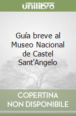 Guía breve al Museo Nacional de Castel Sant'Angelo libro