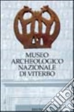 Museo archeologico nazionale di Viterbo. Ediz. illustrata libro