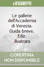 Le gallerie dell'Accademia di Venezia. Guida breve. Ediz. illustrata libro