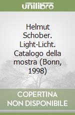 Helmut Schober. Light-Licht. Catalogo della mostra (Bonn, 1998) libro