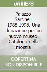 Palazzo Sarcinelli 1988-1998. Una donazione per un nuovo museo. Catalogo della mostra libro