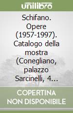 Schifano. Opere (1957-1997). Catalogo della mostra (Conegliano, palazzo Sarcinelli, 4 aprile-31 maggio 1998) libro