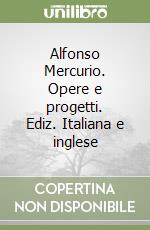 Alfonso Mercurio. Opere e progetti. Ediz. Italiana e inglese libro