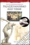 Palazzo Massimo alle Terme. Museo nazionale romano. Ediz. illustrata libro di Sapelli Marina Cappelli R. (cur.)