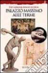 Palazzo Massimo alle Terme. Museo nazionale romano. Ediz. inglese libro di Sapelli Marina Cappelli R. (cur.)