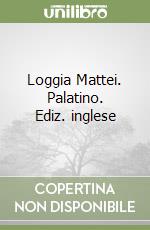 Loggia Mattei. Palatino. Ediz. inglese