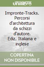 Impronte-Tracks. Percorsi d'architettura da schizzi d'autore. Ediz. Italiana e inglese libro