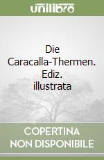 Die Caracalla-Thermen. Ediz. illustrata libro