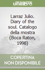 Larraz Julio. Diary of the soul. Catalogo della mostra (Boca Raton, 1998) libro