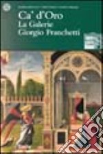 Ca' d'Oro. La Galerie Giorgio Franchetti libro