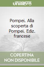 Pompei. Alla scoperta di Pompei. Ediz. francese