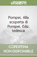 Pompei. Alla scoperta di Pompei. Ediz. tedesca