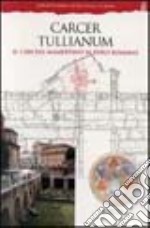 Carcer Tullianum. Il carcere Mamertino al Foro romano. Ediz. illustrata