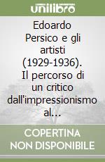 Edoardo Persico e gli artisti (1929-1936). Il percorso di un critico dall'impressionismo al primitivismo. Catalogo della mostra (Milano, 1998)