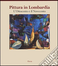 Pittura in Lombardia. Vol. 3: L'Ottocento e il Novecento. libro