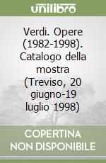 Verdi. Opere (1982-1998). Catalogo della mostra (Treviso, 20 giugno-19 luglio 1998)