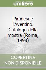 Piranesi e l'Aventino. Catalogo della mostra (Roma, 1998) libro