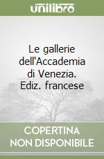 Le gallerie dell'Accademia di Venezia. Ediz. francese libro