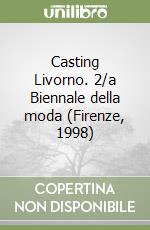 Casting Livorno. 2/a Biennale della moda (Firenze, 1998) libro