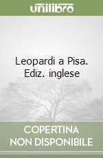 Leopardi a Pisa. Ediz. inglese libro