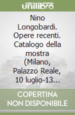 Nino Longobardi. Opere recenti. Catalogo della mostra (Milano, Palazzo Reale, 10 luglio-13 settembre 1998). Ediz. Italiana e inglese libro