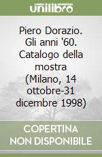 Piero Dorazio. Gli anni '60. Catalogo della mostra (Milano, 14 ottobre-31 dicembre 1998) libro