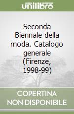 Seconda Biennale della moda. Catalogo generale (Firenze, 1998-99) libro