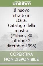 Il nuovo ritratto in Italia. Catalogo della mostra (Milano, 30 ottobre-2 dicembre 1998) libro